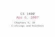 CS 1400 Apr 6, 2007 Chapters 9, 10 C-strings and Pointers
