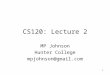 1 CS120: Lecture 2 MP Johnson Hunter College mpjohnson@gmail.com