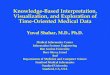 Knowledge-Based Interpretation, Visualization, and Exploration of Time-Oriented Medical Data Yuval Shahar, M.D., Ph.D. Medical Informatics Center Information