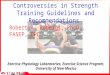 Controversies in Strength Training Guidelines and Recommendations Robert A. Robergs, Ph.D., FASEP, EPC Exercise Physiology Laboratories, Exercise Science