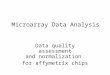 Microarray Data Analysis Data quality assessment and normalization for affymetrix chips