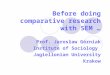 Before doing comparative research with SEM … Prof. Jarosław Górniak Institute of Sociology Jagiellonian University Krakow