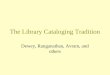 The Library Cataloging Tradition Dewey, Ranganathan, Avram, and others