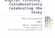 Digital Literacy: Collaboratively Celebrating the Story CEA Convention 2007 Marj Terpstra materpstra@gmail.com 