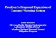 President’s Proposed Expansion of Tsunami Warning System Eddie Bernard Director, Pacific Marine Environmental Laboratory (PMEL)/NOAA Member, National Tsunami