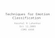 Techniques for Emotion Classification Kaushal N Lahankar Oct 12,2009 COMS 6998