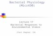 Bacterial Physiology (Micr430) Lecture 17 Bacterial Responses to Environmental Stress (Text Chapter: 19)