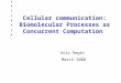 Cellular communication: Biomolecular Processes as Concurrent Computation Aviv Regev March 2000