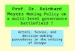 Prof. Dr. Reinhard Meyers Making Policy on a multi-level governance battlefield ? Actors, forces, and decision- making procedures in the uniting of Europe
