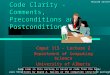 Code Clarity - Comments, Preconditions and Postconditions Cmput 115 - Lecture 2 Department of Computing Science University of Alberta ©Duane Szafron 1999