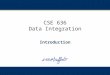 CSE 636 Data Integration Introduction. 2 Staff Instructor: Dr. Michalis Petropoulos Email: mpetropo@cse.buffalo.edu Location: 210 Bell Hall Office Hours: