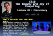 CS10 The Beauty and Joy of Computing Lecture #8 : Concurrency 2011-02-16 IBM’s Watson computer (really 2,800 cores) is leading former champions $35,734