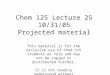 Chem 125 Lecture 25 10/31/05 Projected material This material is for the exclusive use of Chem 125 students at Yale and may not be copied or distributed