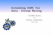 1 Extending DSMS for Data Stream Mining CS240B Notes by Carlo Zaniolo UCLA CSD