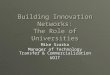 Building Innovation Networks: The Role of Universities Mike Szarka Manager of Technology Transfer & Commercialization UOIT