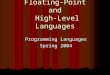 Floating-Point and High-Level Languages Programming Languages Spring 2004