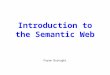 Introduction to the Semantic Web Payam Barnaghi. 2 The Semantic Web “The Semantic Web is an extension of the current web in which information is given