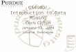 CS490D: Introduction to Data Mining Chris Clifton January 12, 2004 Course Overview