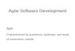 Agile Software Development Agile Characterized by quickness, lightness, and ease of movement; nimble