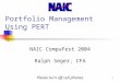 1 Portfolio Management Using PERT NAIC CompuFest 2004 Ralph Seger, CFA Please turn off cell phones