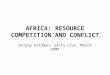 AFRICA: RESOURCE COMPETITION AND CONFLICT Antony Goldman, Santa Cruz, March 2008