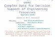 1 Domain-Type-Dependent Mining over Complex Data for Decision Support of Engineering Processes Aparna S. Varde Update on Ph.D. Research Advisor: Prof