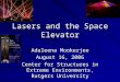 Lasers and the Space Elevator Adaleena Mookerjee August 16, 2006 Center for Structures in Extreme Environments, Rutgers University
