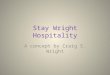 Stay Wright Hospitality A concept by Craig S. Wright