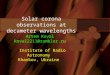 Solar corona observations at decameter wavelengths Artem Koval koval2211@rambler.ru Institute of Radio Astronomy Kharkov, Ukraine