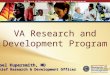 VA Research and Development Program Joel Kupersmith, MD Chief Research & Development Officer