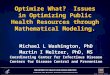 Optimize What? Issues in Optimizing Public Health Resources through Mathematical Modeling. Michael L Washington, PhD Martin I Meltzer, PhD, MS Coordinating