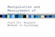 Manipulation and Measurement of Variables Psych 231: Research Methods in Psychology