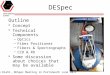1 DESpec Outline Concept Technical Components –Optics –Fiber Positioner –Fibers & Spectrographs –CCD & RO Some discussion about choices that may be available