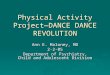 Physical Activity Project— DANCE DANCE REVOLUTION Ann E. Maloney, MD 2-2-05 Department of Psychiatry, Child and Adolescent Division