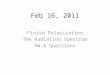 Feb 16, 2011 Finish Polarization The Radiation Spectrum HW & Questions
