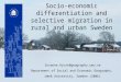 Socio-economic differentiation and selective migration in rural and urban Sweden Susanne.Hjort@geography.umu.se Department of Social and Economic Geography,
