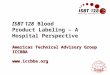 Americas Technical Advisory Group ICCBBA  ISBT 128 Blood Product Labeling – A Hospital Perspective Americas Technical Advisory Group ICCBBA