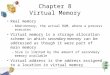 1 Chapter 8 Virtual Memory Real memory –Main memory, the actual RAM, where a process executes Virtual memory is a storage allocation scheme in which secondary