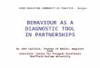 BEHAVIOUR AS A DIAGNOSTIC TOOL IN PARTNERSHIPS Dr John Carlisle, Teacher of Adults, magister ludi Associate: Centre for Integral Excellence Sheffield Hallam
