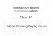 Interactive Brand Communication Class 10 Media Planning/Buying Issues