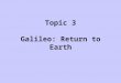 Topic 3 Galileo: Return to Earth. Aristotle BC 384-322