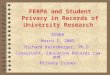 1 FERPA and Student Privacy in Records of University Research ECURE March 1, 2005 Richard Rainsberger, Ph.D. Consultant, Education Records Law and Privacy
