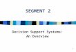 1 SEGMENT 2 Decision Support Systems: An Overview