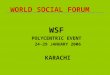 WORLD SOCIAL FORUM WSF POLYCENTRIC EVENT 24-29 JANUARY 2006 KARACHI
