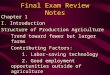 Final Exam Review Notes Chapter 1 I. Introduction Structure of Production Agriculture Trend toward fewer but larger farms Contributing Factors: 1. Labor-saving