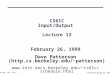 Cs 61C L12 I/O.1 Patterson Spring 99 ©UCB CS61C Input/Output Lecture 12 February 26, 1999 Dave Patterson (http.cs.berkeley.edu/~patterson) cs61c/schedule.html