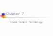 Chapter 7 Input/Output Technology. Chapter goals Describe common concepts of text and image representation and display including digital representation