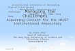 9 December, 2004 Managing the Challenges Acquiring Content for the HKUST Institutional Repository Managing the Challenges Acquiring Content for the HKUST
