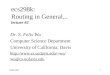 04/05/20011 ecs298k: Routing in General... lecture #2 Dr. S. Felix Wu Computer Science Department University of California, Davis wu