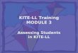 KITE-LL Training MODULE 3 Assessing Students in KITE-LL
